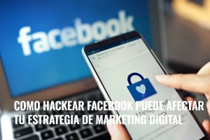 Lee más sobre el artículo Hackeo: cómo puede afectar tu estrategia de Marketing Digital