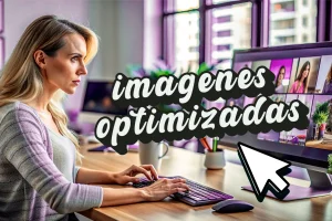 Lee más sobre el artículo Imágenes optimizadas para un mejor posicionamiento web